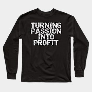 Turning Passion Into Profit Long Sleeve T-Shirt